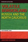 Volatile Borderland: Russia and the North Caucasus - Glen E. Howard, Paul Goble