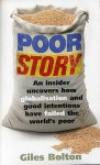 Poor Story: An Insider Uncovers How Globalisation and Good Intentions Have Failed the World's Poor - Giles Bolton