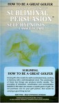 How to Be a Great Golfer: A Subliminal Persuasion/Self-Hypnosis - Barrie Konicov