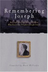 Remembering Joseph: Personal Recollections Of Those Who Knew The Prophet Joseph Smith - Joseph Smith Jr., Mark L. McConkie
