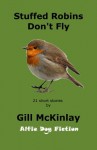 Stuffed Robins Don't Fly - Gill McKinlay