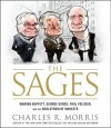 The Sages: Warren Buffett, George Soros, Paul Volcker, and the Maelstrom of Markets - Charles R. Morris, Sean Runnette