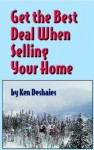 Get the Best Deal When Selling Your Home - Ken Deshaies