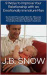 9 Ways to Improve Your Relationship with an Emotionally Immature Man: Narcissistic Personality Disorder, Obsessive Compulsive Personality Disorder, Schizoid ... Syndrome (Transcend Mediocrity Book 97) - J.B. Snow