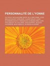 Personnalite de L'Yonne: Guy Roux, Nicolas Edme Restif de La Bretonne, Louis Nicolas Davout, Leon Noel, Claude Rolley, Louis Alexandre Davout, Francois de La Magdelaine, Louis D'Ailleboust de Coulonge, Jean Despres, Jacques Lacarriere - Livres Groupe