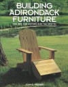 Building Adirondack Furniture: The Art, the History, and the How-To - John D. Wagner