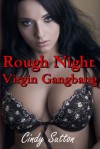 Rough Night Virgin Gangbang (A Reluctant and Very Rough Gangbang Story) - Cindy Sutton