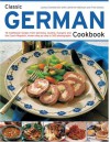 Classic German Cookbook: 70 Traditional Recipes from Germany, Austria, Hungary and the Czech Republic, Shown Step by Step in 300 Photographs - Lesley Chamberlain