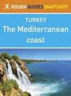 The Mediterranean coast Rough Guides Snapshot Turkey (includes Antalya, Alanya and the Hatay) - Rough Guides