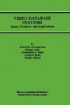 Video Database Systems: Issues, Products and Applications - Ahmed K. Elmagarmid, Abdelsalam A. Helal