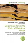 Major Characters in the Works of Madeleine L'Engle - Agnes F. Vandome, John McBrewster, Sam B Miller II