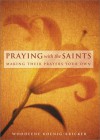 Praying with the Saints: Making Their Prayers Your Own - Woodeene Koenig-Bricker