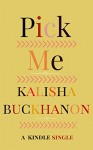 Pick Me (Kindle Single) - Kalisha Buckhanon