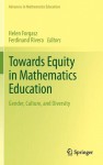 Towards Equity in Mathematics Education: Gender, Culture, and Diversity - Helen Forgasz, Ferdinand Rivera