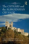 The Cathars and the Albigensian Crusade: A Sourcebook - Catherine Leglu, Rebecca Rist, Claire Taylor