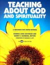 Teaching about God and Spirituality: A Resource for Jewish Settings - Roberta Louis Goodman