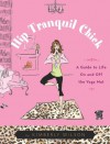 Hip Tranquil Chick: A Guide to Life On and Off the Yoga Mat - Kimberly Wilson