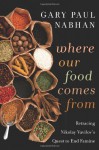 Where Our Food Comes From: Retracing Nikolay Vavilov's Quest to End Famine - Gary Paul Nabhan