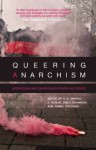 Queering Anarchism: Addressing and Undressing Power and Desire - C.B. Daring, J. Rogue, Deric Shannon, Abbey Volcano, Martha A. Ackelsberg