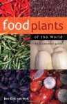 Food Plants of the World: An Illustrated Guide - Ben-Erik van Wyk