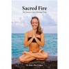 Sacred Fire My Journey Into Ashtanga Yoga - Kino MacGregor