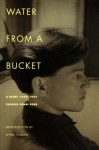 Water from a Bucket: A Diary 1948-1957 - Charles Henri Ford, Lynne Tillman