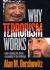 Why Terrorism Works: Understanding the Threat, Responding to the Challenge - Alan M. Dershowitz