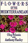 FLOWERS OF THE MEDITERRANEAN - Oleg Polunin, Anthony Huxley