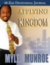 Applying the Kingdom 40-Day Devotional Journal: Rediscovering the Priority of God for Mankind - Myles Munroe