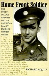 Home Front Soldier: The Story of a GI and His Italian American Family During World War II - Richard Aquila, Mary Aquila