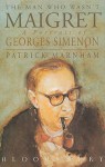 The Man Who Wasn't Maigret: A Portrait Of Georges Simenon - Patrick Marnham