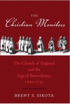 The Christian Monitors: The Church of England and the Age of Benevolence, 1680-1730 - Brent S. Sirota