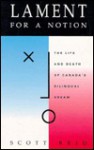 Lament for a Notion: the Life & Death Of Canada's Bilingual Dream - Scott Reid