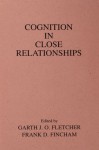 Cognition in Close Relationships - Garth J.O. Fletcher, Frank D. Fincham