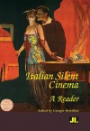 Italian Silent Cinema: A Reader - Giorgio Bertellini