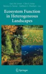 Ecosystem Function in Heterogeneous Landscapes - Gary M. Lovett, Clive G. Jones, Monica G. Turner, Kathleen C. Weathers