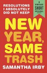 New Year, Same Trash: Resolutions I Absolutely Did Not Keep (A Vintage Short Original) - Samantha Irby