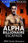 Alpha Billionaire Escapade - Natalia Wood