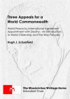 Three Appeals for World Commonwealth: World Peace by International Agreement and Appointment with Destiny An Introduction to World Citizenship and The Way Forward (The Mondcivitan Writings) - Hugh Schonfield, Stephen Engelking