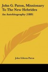 John G. Paton, Missionary to the New Hebrides: An Autobiography (1889) - John Gibson Paton