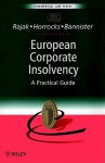 European Corporate Insolvency: A Practical Guide - Harry Rajak