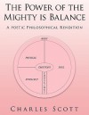 The Power of the Mighty Is Balance: A Poetic Philosophical Rendition - Charles E. Scott