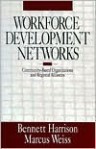 Workforce Development Networks: Community-Based Organizations and Regional Alliances - Bennett Harrison