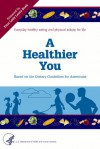 A Healthier You: Based on the Dietary Guidelines for Americans - Office of Disease Prevention and Health Promotion (U.S.), U S Department of Health and Human Servi