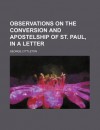 Observations on the Conversion and Apostelship of St. Paul, in a Letter - George Lyttleton