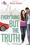 Everything but the Truth: An If Only novel - Mandy Hubbard