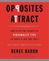 Opposites Attract: How to Use the Secrets of Personality Type to Create a Love That Lasts - Renee Baron