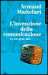 L' invenzione della comunicazione - La via delle idee - Armand Mattelart, Gaetano Salinas