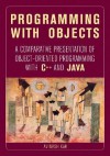 Programming with Objects: A Comparative Presentation of Object-Oriented Programming with C++ and Java - Avinash Kak