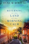 Returning to the Land of the Morning Calm - Hans M. Hirschi